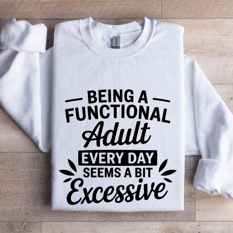 Being A Functional Adult Every Day Sweatshirt 0
