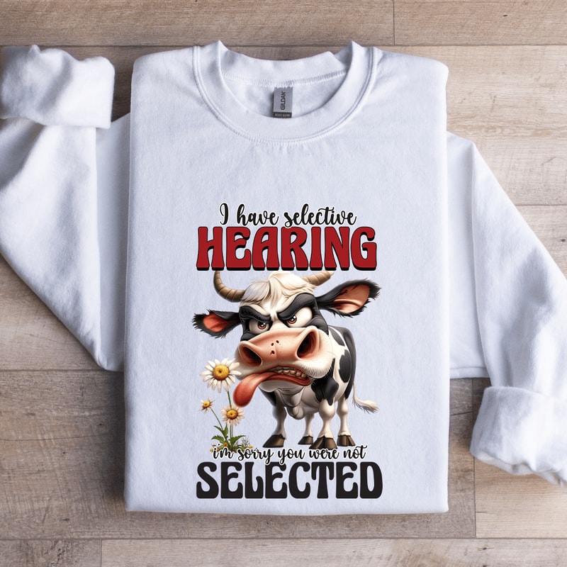 I Have Selective Hearing Sweatshirt 1
