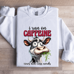 i run on caffeine cows sweatshirt