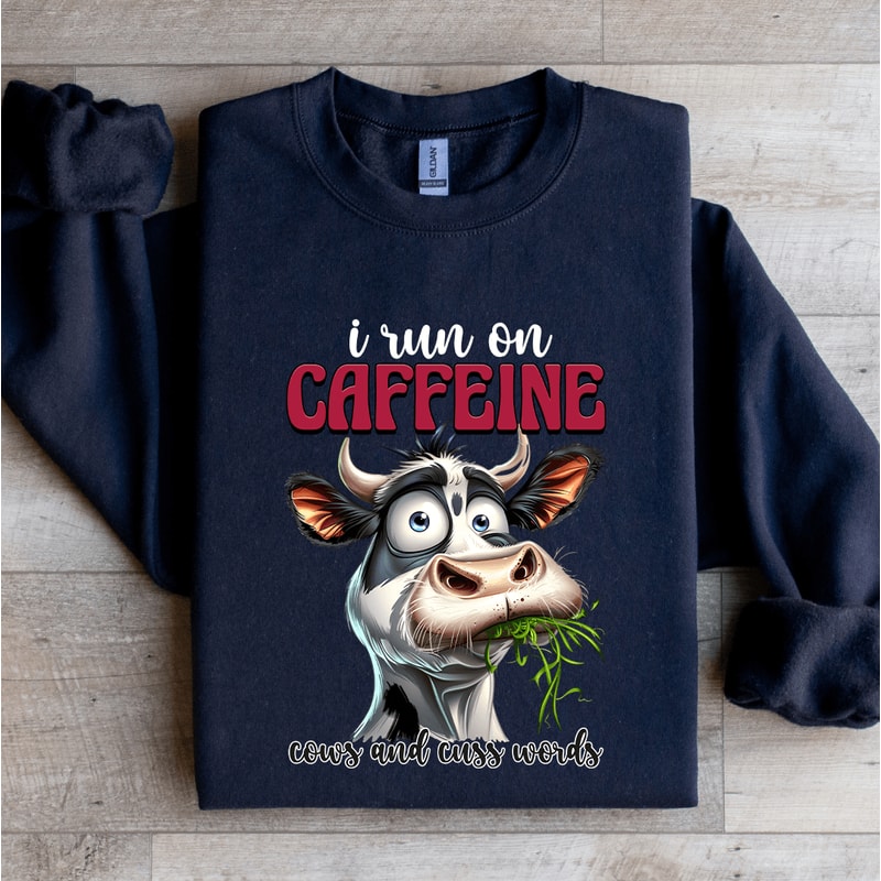 I Run On Caffeine Cows Sweatshirt 1