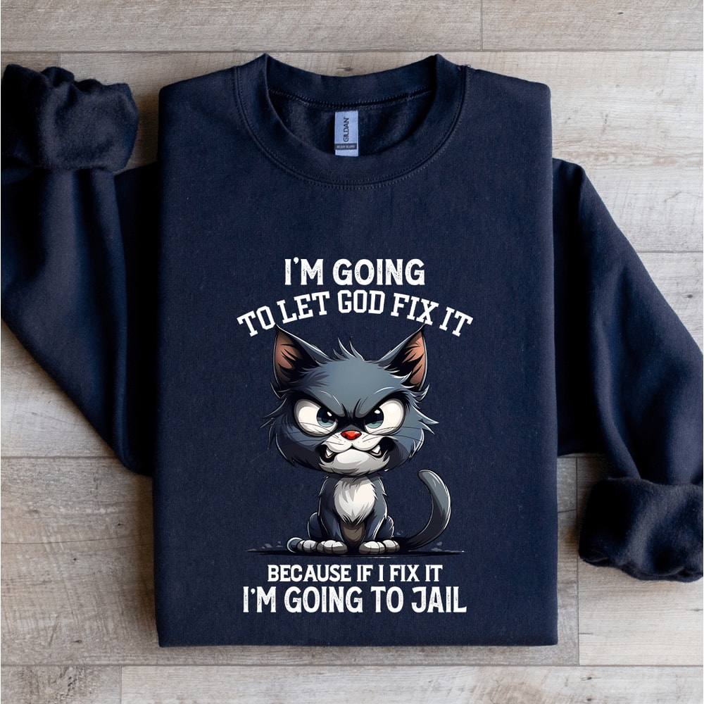 Im Going To Let God Fix It Sweatshirt 0