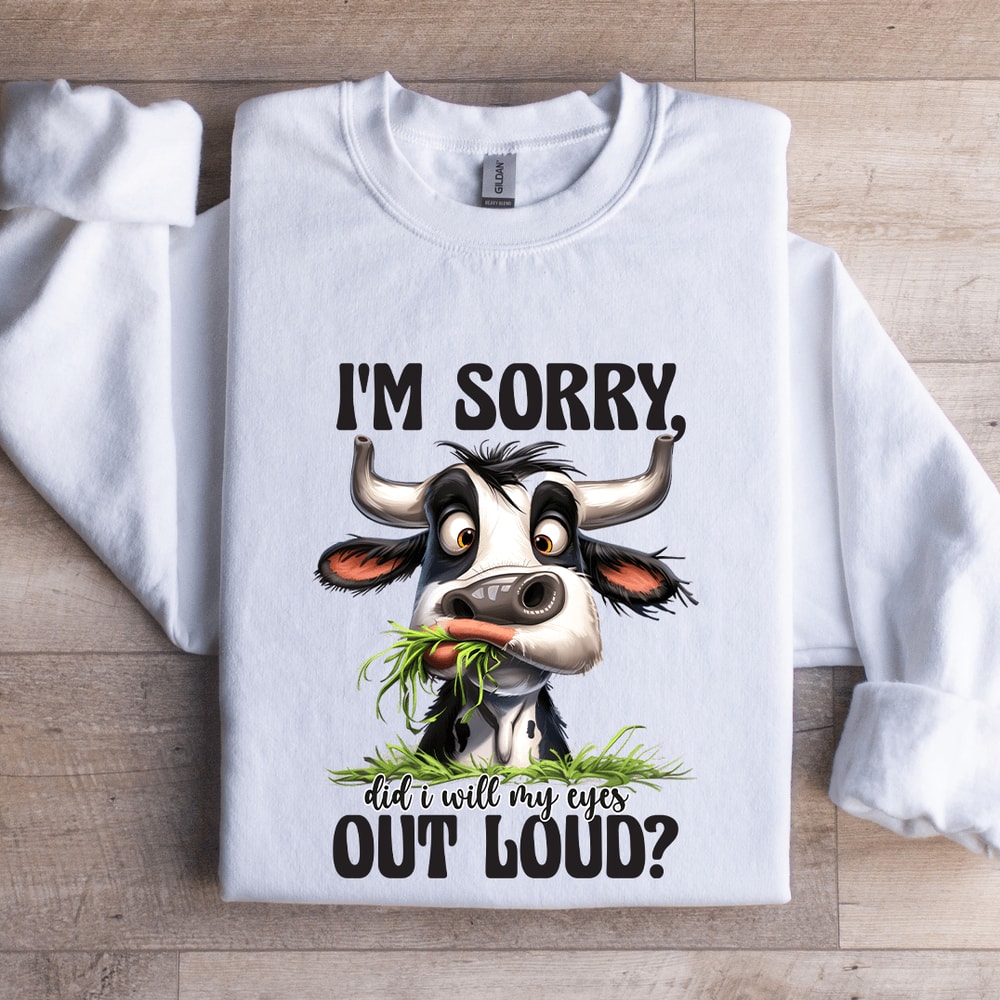 Im Sorry Did I Will My Eyes Out Loud Sweatshirt 1