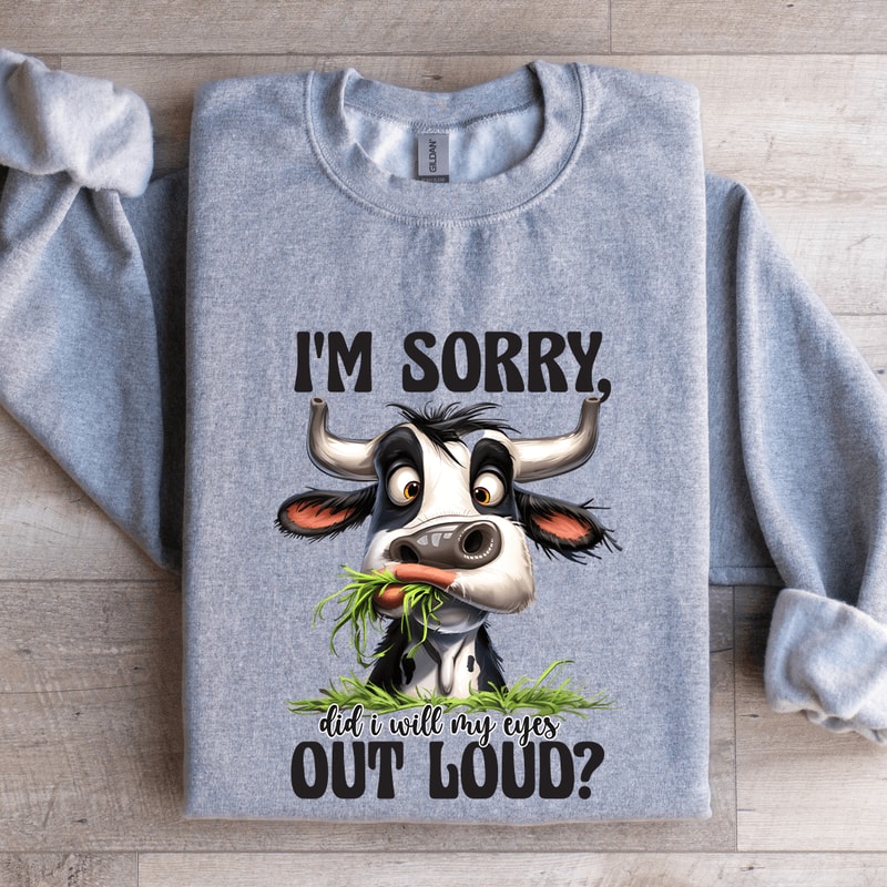 Im Sorry Did I Will My Eyes Out Loud Sweatshirt 3