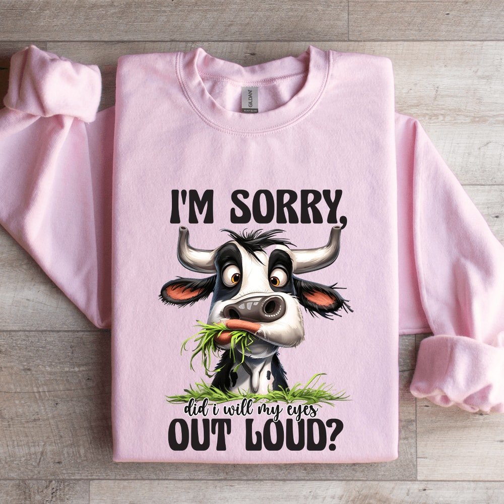 Im Sorry Did I Will My Eyes Out Loud Sweatshirt 0