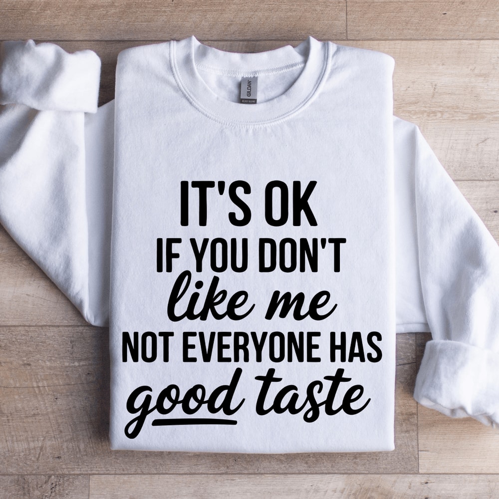 Its Ok If You Dont Like Me Not Everyone Sweatshirt 1