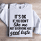 Its Ok If You Dont Like Me Not Everyone Sweatshirt 1
