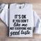 Its Ok If You Dont Like Me Not Everyone Sweatshirt 1