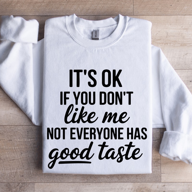 Its Ok If You Dont Like Me Not Everyone Sweatshirt 1