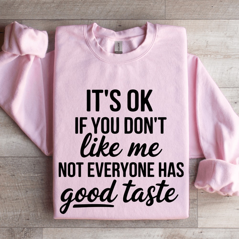 Its Ok If You Dont Like Me Not Everyone Sweatshirt 4