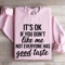 Its Ok If You Dont Like Me Not Everyone Sweatshirt 4
