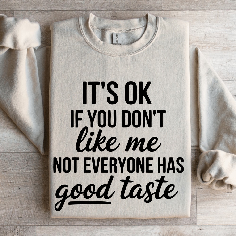 Its Ok If You Dont Like Me Not Everyone Sweatshirt 0