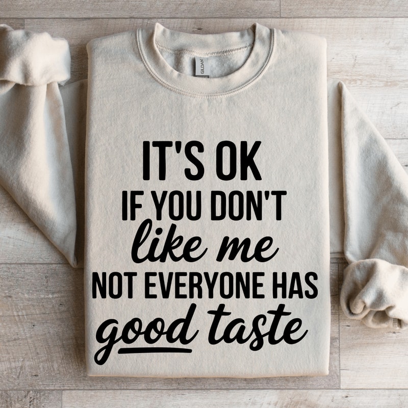 Its Ok If You Dont Like Me Not Everyone Sweatshirt 0
