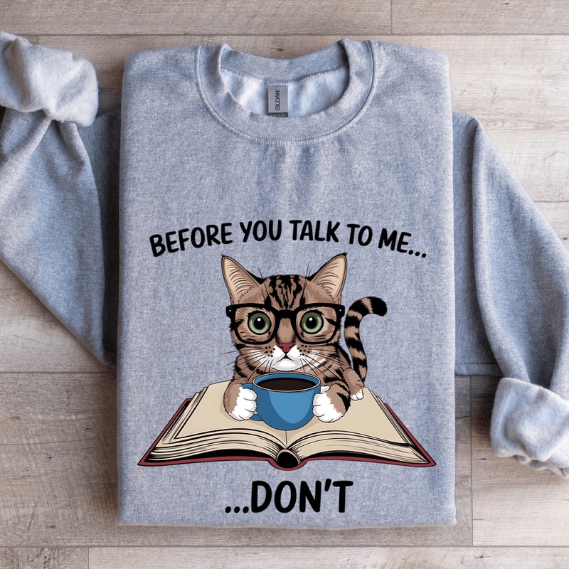 Before You Talk To Me Dont Sweatshirt 0