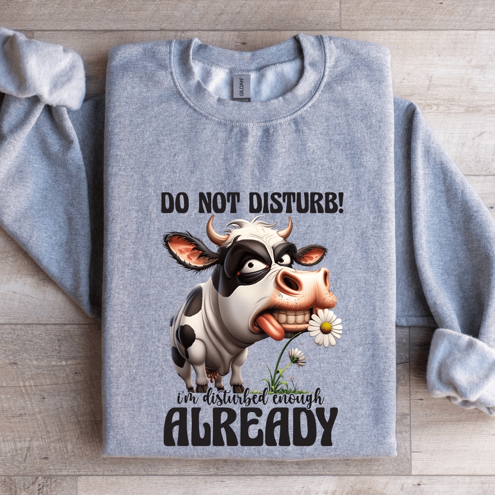 Do Not Disturb Im Disturbed Enough Already Sweatshirt 0