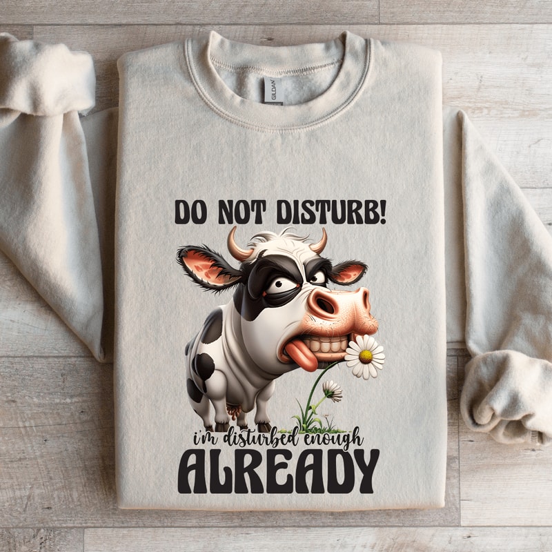 Do Not Disturb Im Disturbed Enough Already Sweatshirt 4