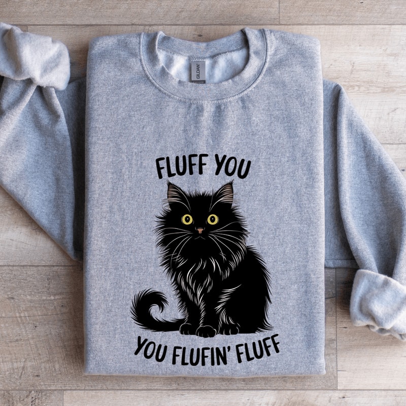 Fluff You You Fluffin Fluff Sweatshirt 3