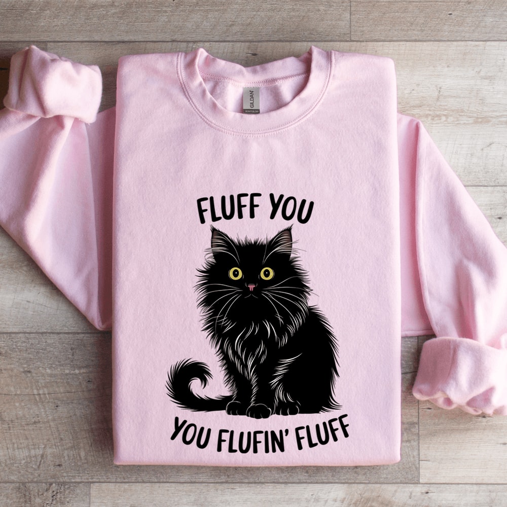 Fluff You You Fluffin Fluff Sweatshirt 4