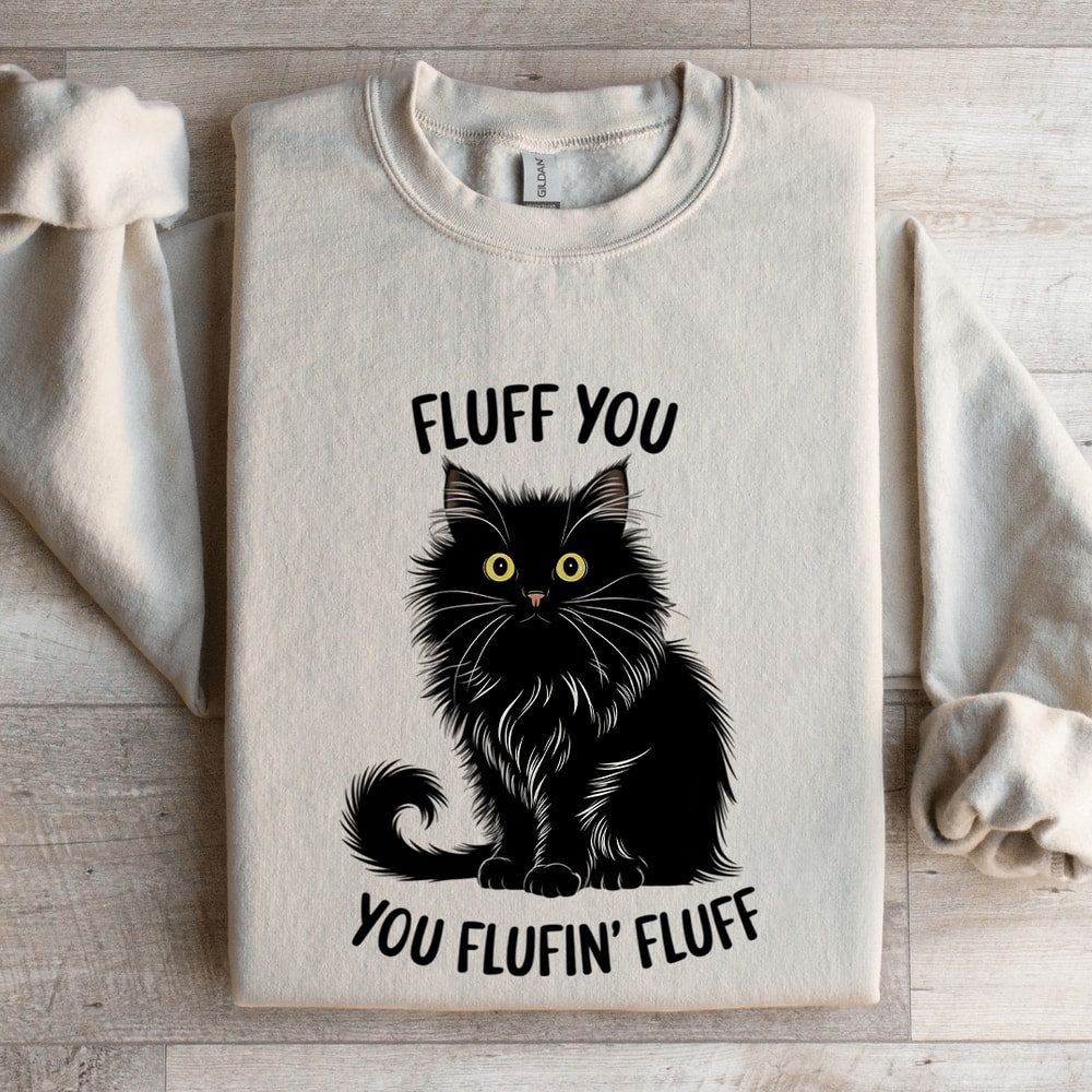 Fluff You You Fluffin Fluff Sweatshirt 0