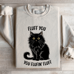 fluff you you fluffin fluff sweatshirt