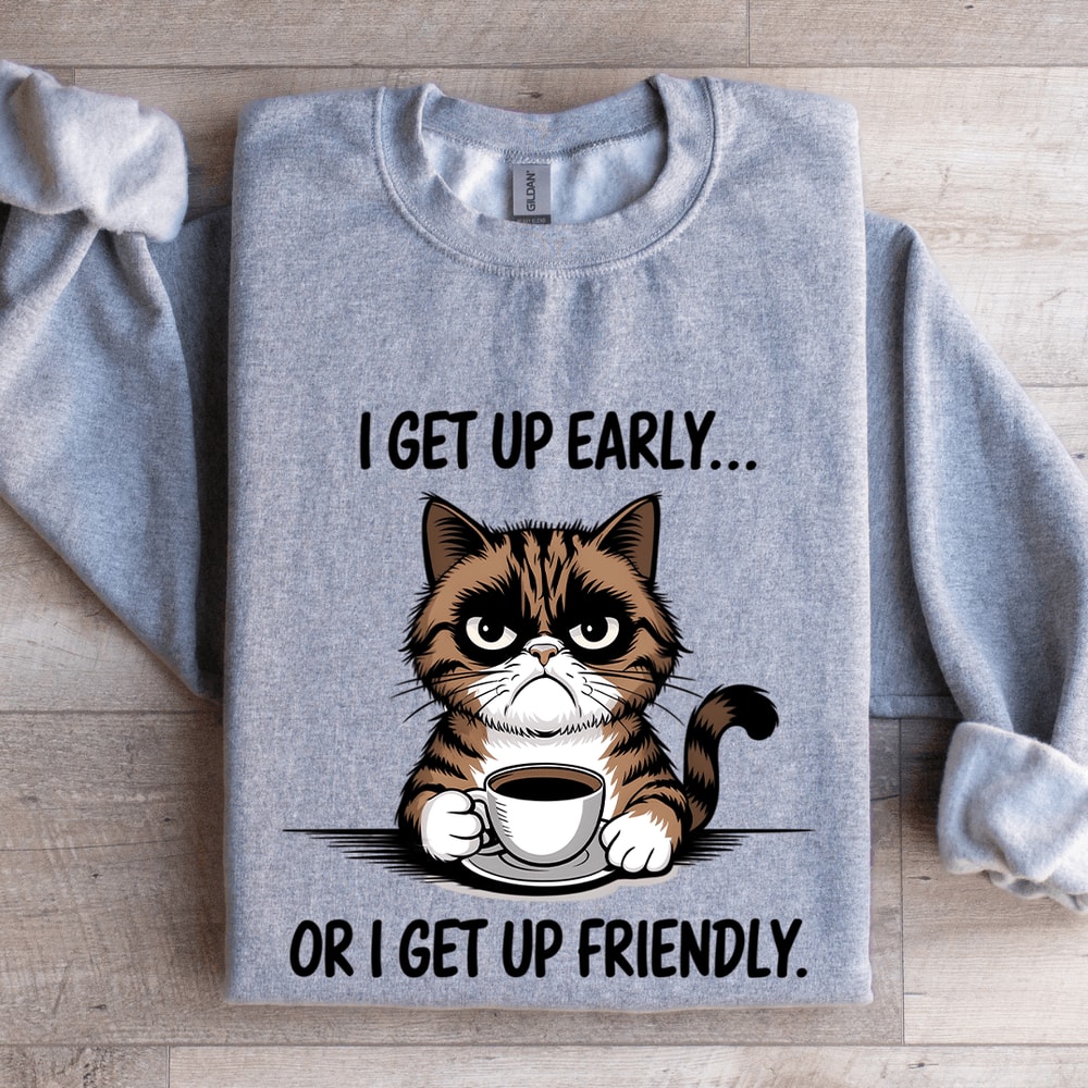 I Get Up Early Or I Get Up Friendly Sweatshirt 2