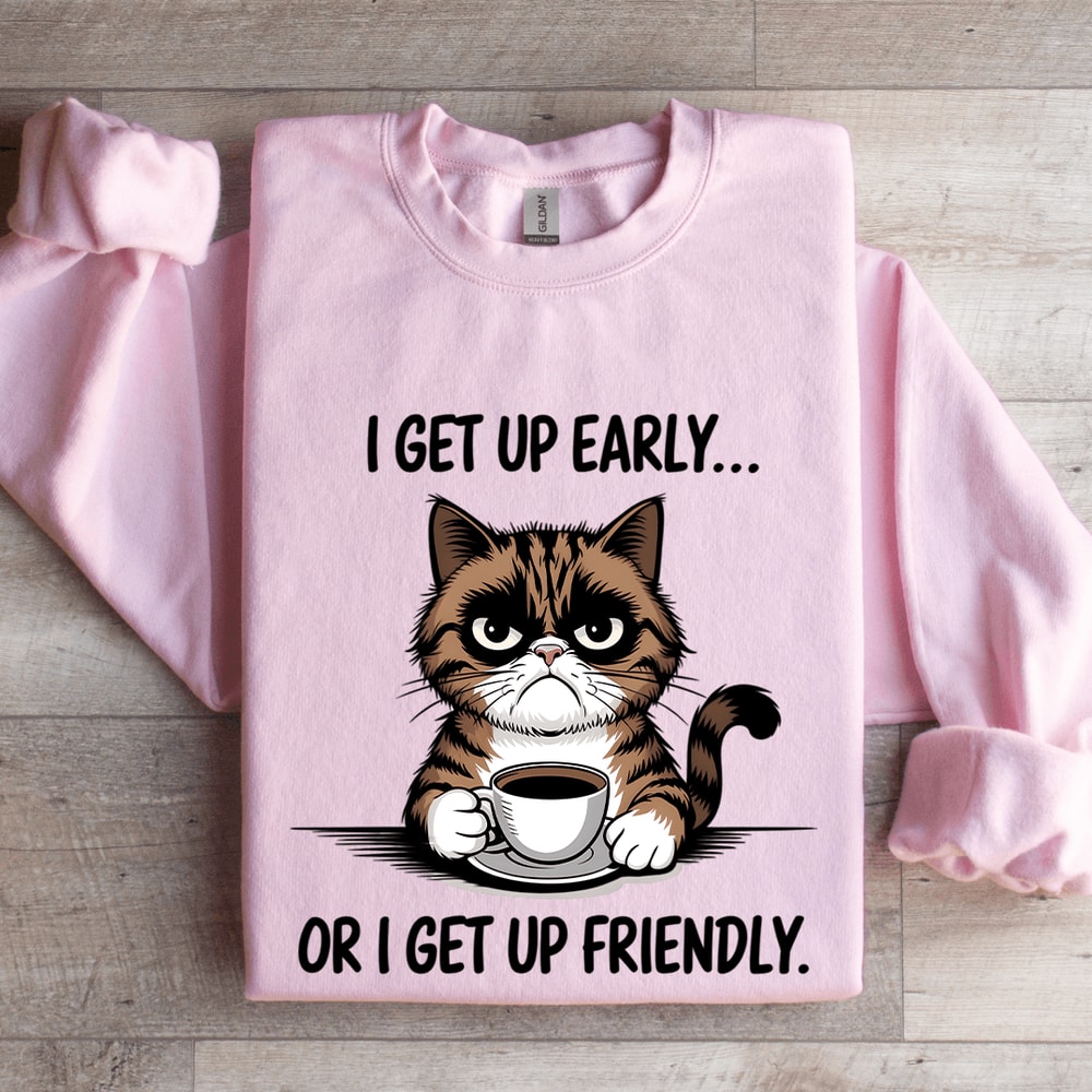 I Get Up Early Or I Get Up Friendly Sweatshirt 3