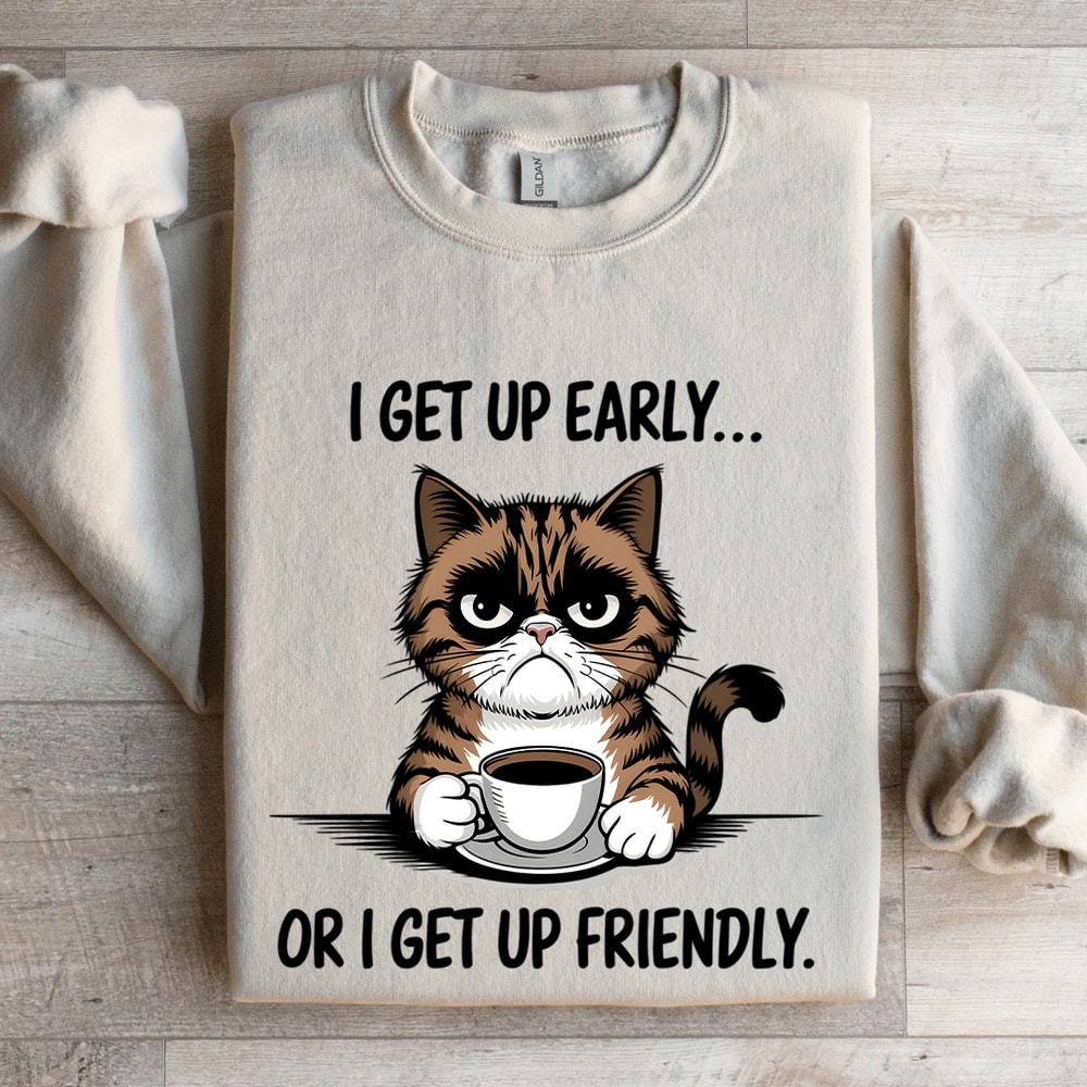 I Get Up Early Or I Get Up Friendly Sweatshirt 4