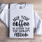 May Your Coffee Be Stronger Than Sweatshirt 1