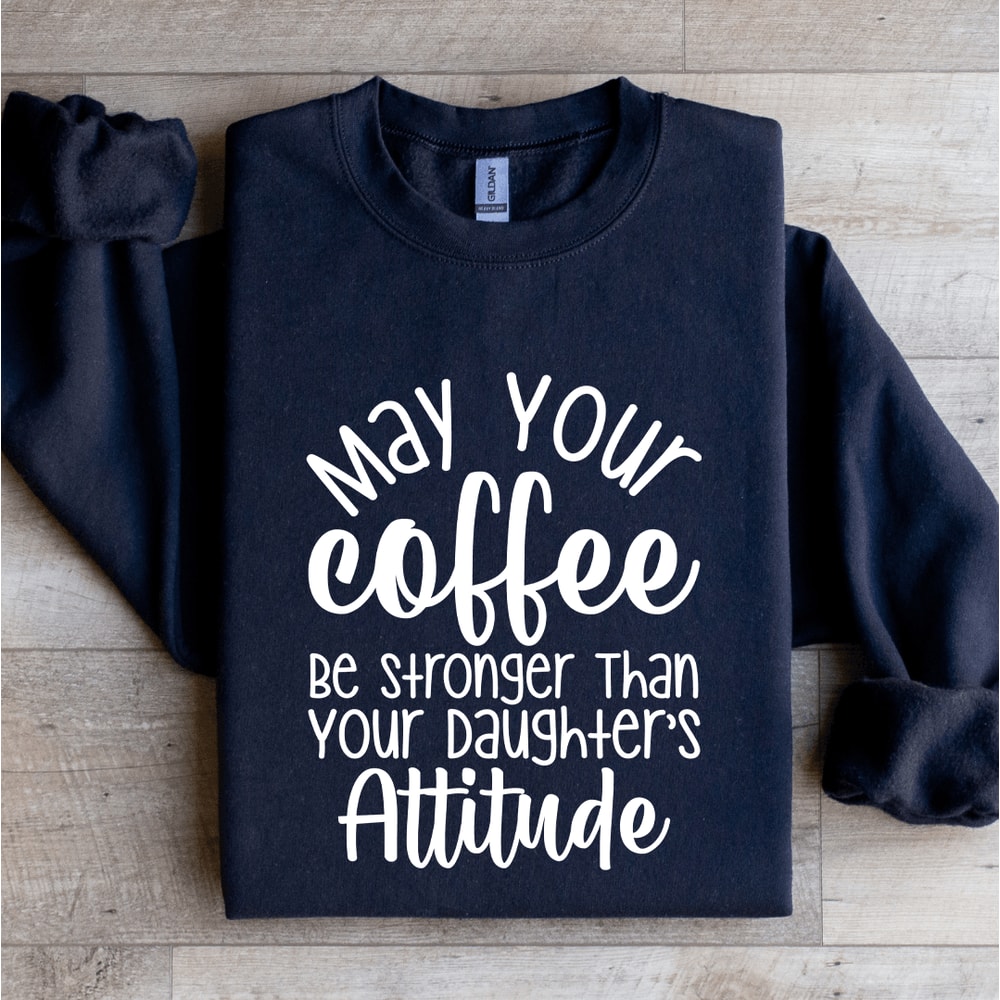 May Your Coffee Be Stronger Than Sweatshirt 2