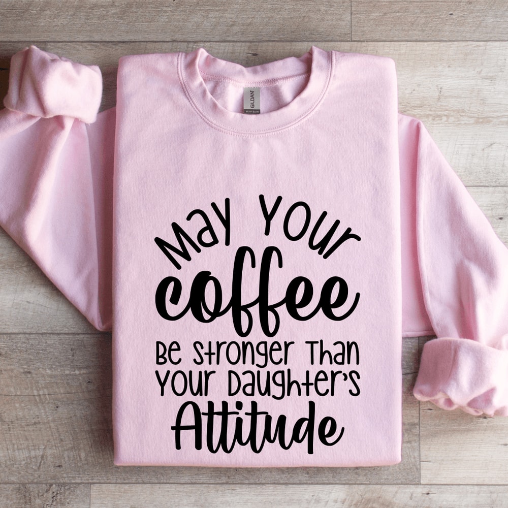 May Your Coffee Be Stronger Than Sweatshirt 0