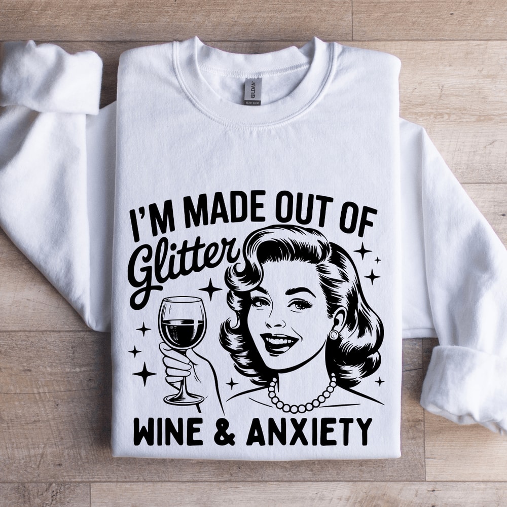 Im Made Out Of Glitter Wine Anxiety Sweatshirt 1
