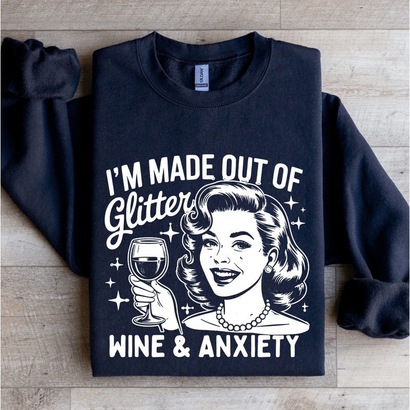 Im Made Out Of Glitter Wine Anxiety Sweatshirt 0