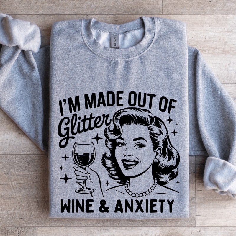 Im Made Out Of Glitter Wine Anxiety Sweatshirt 2