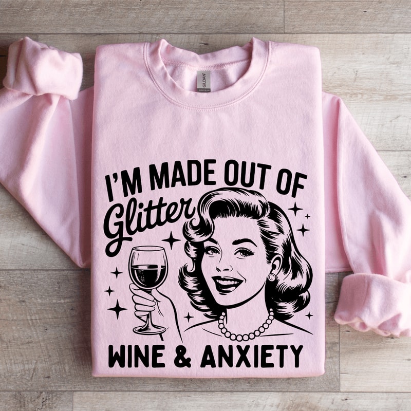 Im Made Out Of Glitter Wine Anxiety Sweatshirt 3