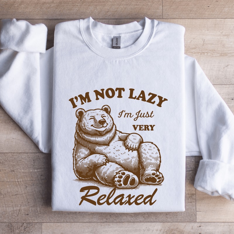 Im Not Lazy Im Just Very Relaxed Sweatshirt 1