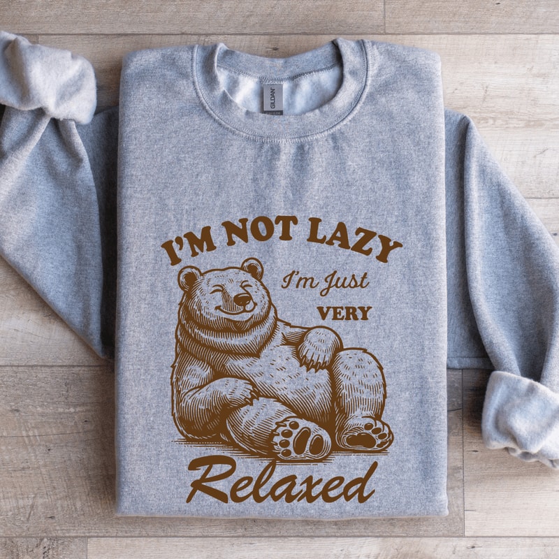 Im Not Lazy Im Just Very Relaxed Sweatshirt 0