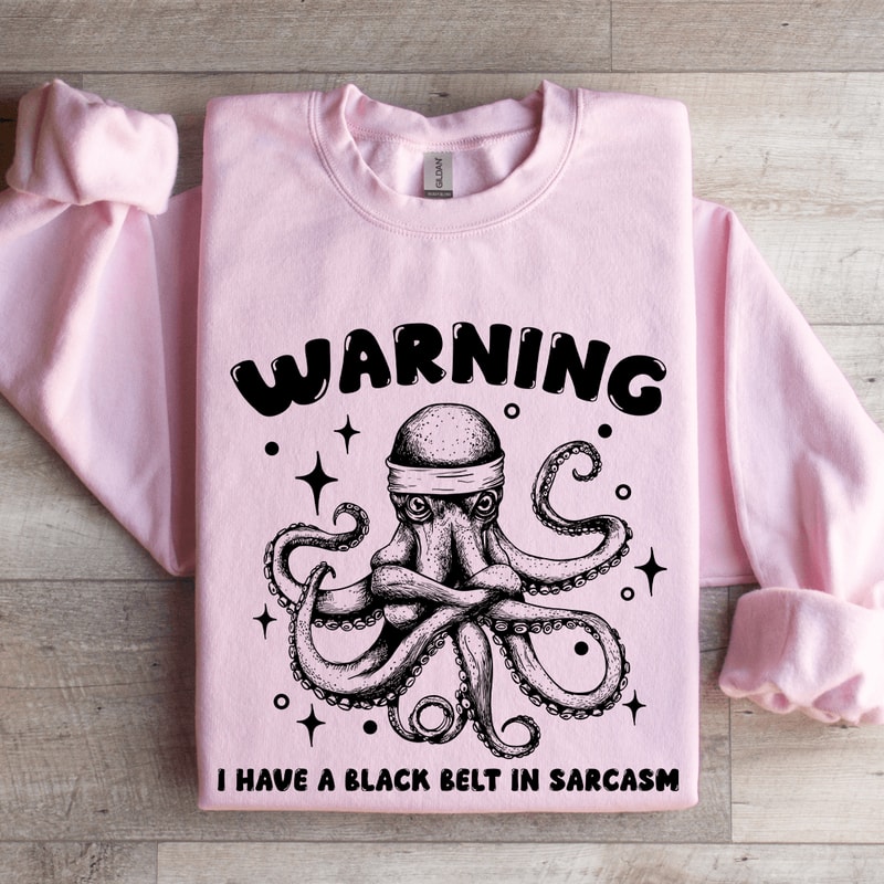 Warning I Have A Black Belt In Sarcasm Sweatshirt 3