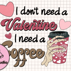 I Dont Need Valentine I Need Coffee PNG Design 18