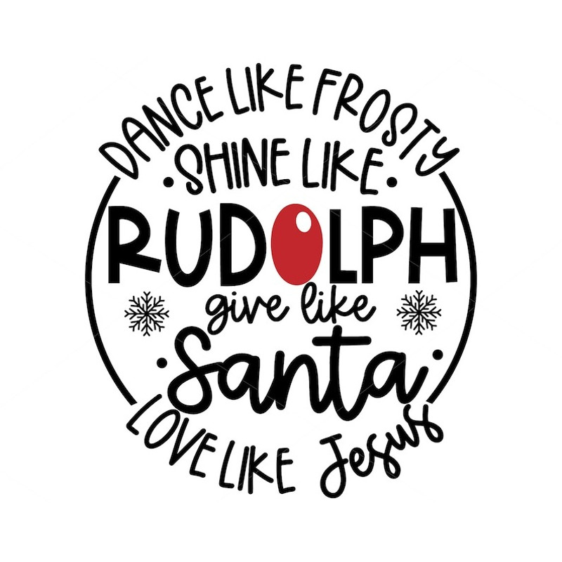 Dance Like Frosty Shine like Rudolph Give like Santa Love Like Jesus SVG Cut File vinyl decal file for silhouette cameo cricut file iron on.jpg