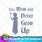 Disney Peter Pan This Mom Will Never Grow Up Graphic PNG Download PNG Download copy.jpg