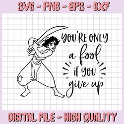 you're only a fool if you give up, aladin movie svg, walt disney quotes svg, dxf,png, clipart, cricut, quotes files, sil