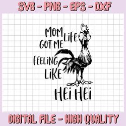 Mom life got me feeling like hei hei svg, dxf, png, Moana svg, Disney cricut, image file, vector, digital