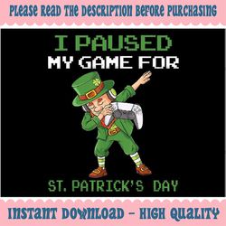 I Paused My Game For St Patricks Day Dabbing Leprechaun Boys Png, St Patrick Clipart, Saint Patricks, Shamrock Png, Png