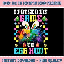 I Paused My Game To Egg Hunt Easter Funny Gamer Png,Happy Easter Games Png, Bunny Controller Video Game, Digital Downlo
