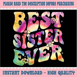 best sister ever mother's day tie dye groovy png, best sister ever png, best sister ever designs, mothers day png, digit