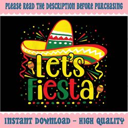 Cinco De Mayo Let's Fiesta Mexican Fiesta Cinco De Mayo Png, Let's Fiesta Mexican Png, Mothers day Png, Digital Download
