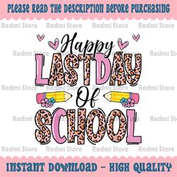 Happy Last Day Of School Leopard Teacher End Of School Year Png, Happy School Pencil Png, Hello Summer,Digital Download,