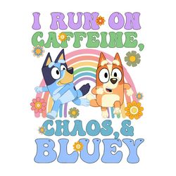 i run on caffeine chaos and bluey png, bluey friends png