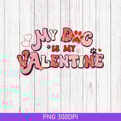 vintage my dog is my valentine png, valentine dog png, dog png, pet lover png gift, valentines day png, valentines day