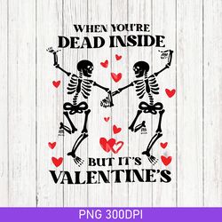 vintage when you're dead inside but it's valentine's png, funny valentine png, dead inside png, valentine skeleton png