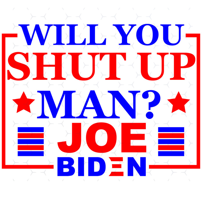 Will-you-shut-up-man-joe-biden-Trending-Svg-TD0060.png